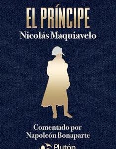El príncipe, comentado por Napoleón Bonaparte *Nicolás Maquiavelo*