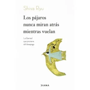 Los Pajaros Nunca Miran Atras Mientras Vuelan *Shiva Ryu*