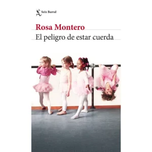 El Peligro de Estar Cuerda *Rosa Montero*