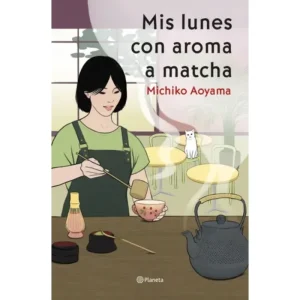 Mis Lunes con aroma a matcha. Michiko Aoyama