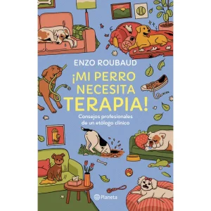 ¡Mi perro necesita terapia!. Enzo Roubaud Rojas.
