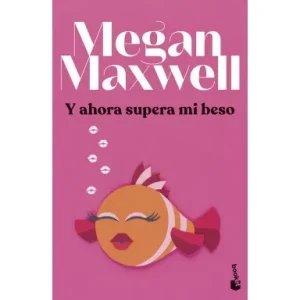 Y ahora supera mi beso. Megan Maxwell
