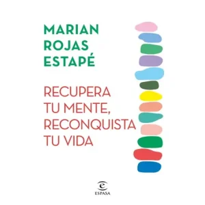 Recupera tu mente, reconquista tu vida. Marian Rojas Stapé